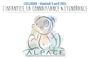 Colloque ALPACE 2024 : L’infantile, la connaissance et l’ignorance – 5 avril 2024