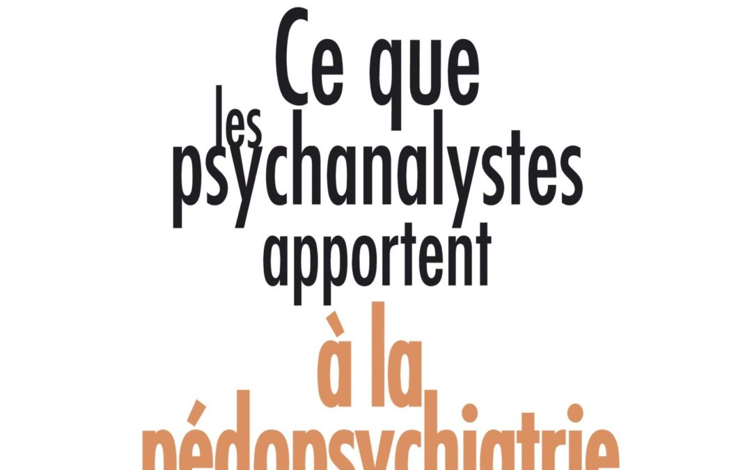Ce que les psychanalystes apportent à la pédopsychiatrie